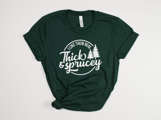 Funny Christmas T-Shirt - "I Like Them Real Thick and Sprucey" Holiday Tee